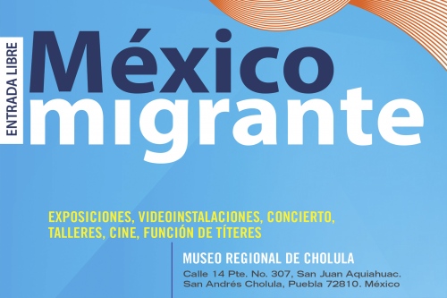 Exhibitions and Events - "Mexico Migrante" Exhibition at Cholula Regional Museum in Puebla, Mexico. (Dec 2017)