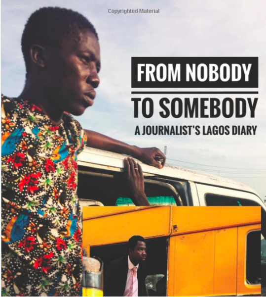 Photo Book - From Nobody To Somebody: A Journalist's Lagos Diary Paperback â€“ February 28, 2019